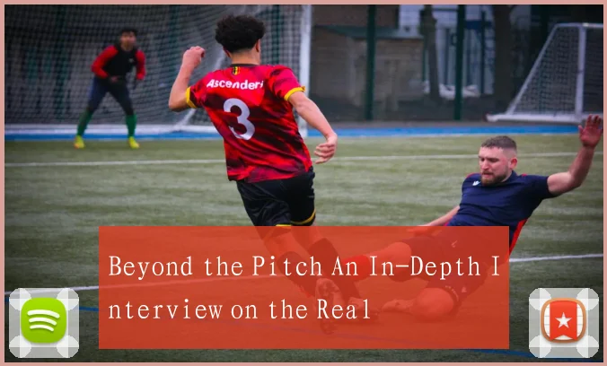 Beyond the Pitch An In-Depth Interview on the Real